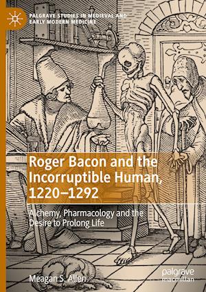 Roger Bacon and the Incorruptible Human, 1220-1292