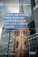 Church Advertising, Public Relations and Marketing in Twentieth-Century America