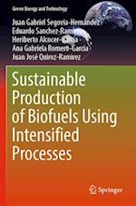 Sustainable Production of Biofuels Using Intensified Processes