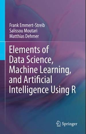 Elements of Data Science, Machine Learning, and Artificial Intelligence Using R