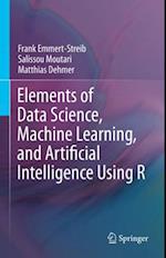 Elements of Data Science, Machine Learning, and Artificial Intelligence Using R