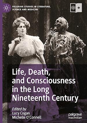 Life, Death, and Consciousness in the Long Nineteenth Century