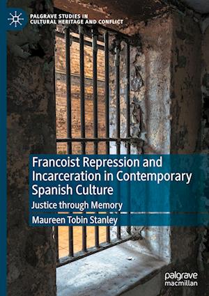 Francoist Repression and Incarceration in Contemporary Spanish Culture