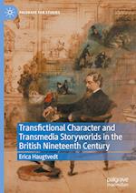 Transfictional Character and Transmedia Storyworlds in the British Nineteenth Century