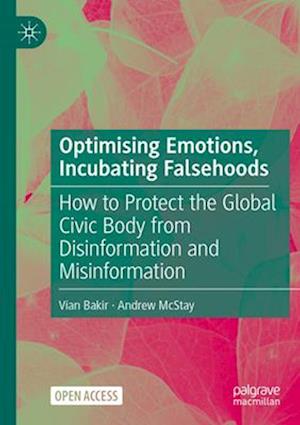 Optimising Emotions, Incubating Falsehoods : How to Protect the Global Civic Body from Disinformation and Misinformation