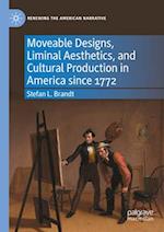 Moveable Designs, Liminal Aesthetics, and Cultural Production in America since 1772