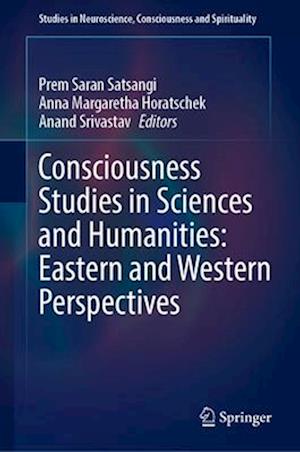 Consciousness Studies in Sciences and Humanities: Eastern and Western Perspectives