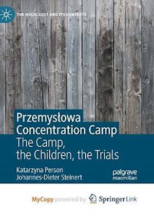 Przemyslowa Concentration Camp : The Camp, the Children, the Trials