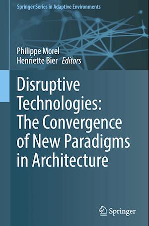 Disruptive Technologies: The Convergence of New Paradigms in Architecture