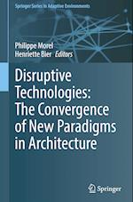 Disruptive Technologies: The Convergence of New Paradigms in Architecture