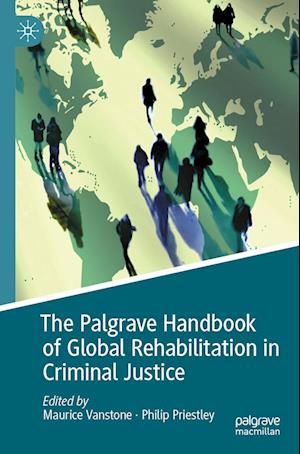 The Palgrave Handbook of Global Rehabilitation in Criminal Justice