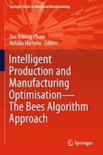 Intelligent Production and Manufacturing Optimisation—The Bees Algorithm Approach