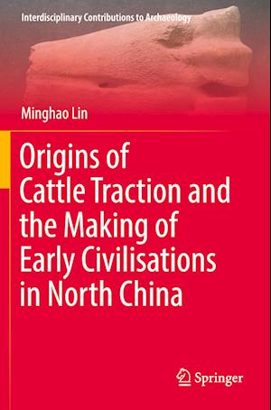 Origins of Cattle Traction and the Making of Early Civilisations in North China