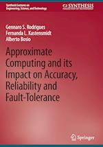 Approximate Computing and its Impact on Accuracy, Reliability and Fault-Tolerance