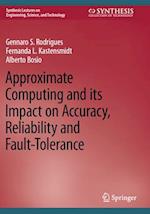 Approximate Computing and Its Impact on Accuracy, Reliability and Fault-Tolerance