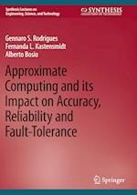 Approximate Computing and Its Impact on Accuracy, Reliability and Fault-Tolerance