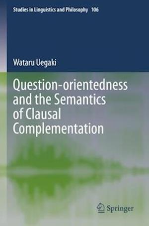 Question-orientedness and the Semantics of Clausal Complementation