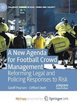 A New Agenda For Football Crowd Management : Reforming Legal and Policing Responses to Risk 