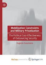 Mobilization Constraints and Military Privatization : The Political Cost-Effectiveness of Outsourcing Security 
