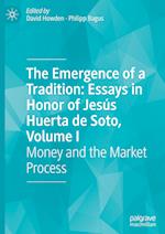 The Emergence of a Tradition: Essays in Honor of Jesús Huerta de Soto, Volume I