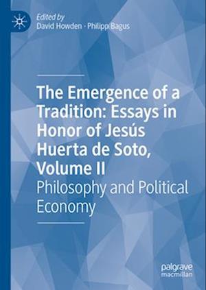 The Emergence of a Tradition: Essays in Honor of Jesús Huerta de Soto, Volume II