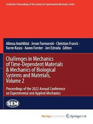 Challenges in Mechanics of Time-Dependent Materials & Mechanics of Biological Systems and Materials, Volume 2 : Proceedings of the 2022 Annual Confere