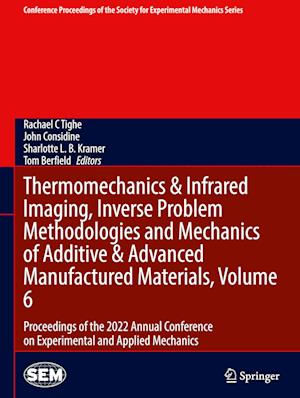 Thermomechanics & Infrared Imaging, Inverse Problem Methodologies and Mechanics of Additive & Advanced Manufactured Materials, Volume 6