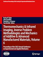 Thermomechanics & Infrared Imaging, Inverse Problem Methodologies and Mechanics of Additive & Advanced Manufactured Materials, Volume 6