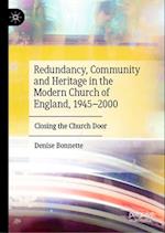 Redundancy, Community and Heritage in the Modern Church of England, 1945–2000