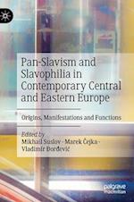 Pan-Slavism and Slavophilia in Contemporary Central and Eastern Europe