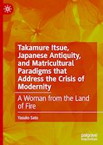 Takamure Itsue, Japanese Antiquity, and Matricultural Paradigms that Address the Crisis of Modernity