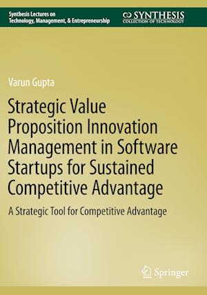 Strategic Value Proposition Innovation Management in Software Startups for Sustained Competitive Advantage