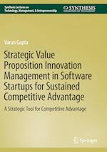 Strategic Value Proposition Innovation Management in Software Startups for Sustained Competitive Advantage