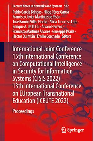 International Joint Conference 15th International Conference on Computational Intelligence in Security for Information Systems (CISIS 2022) 13th International Conference on EUropean Transnational Education (ICEUTE 2022)