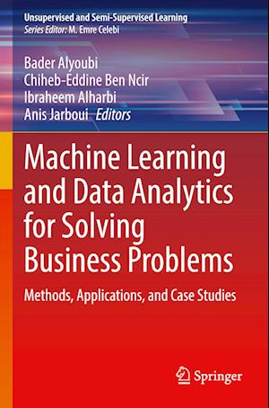 Machine Learning and Data Analytics for Solving Business Problems