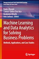 Machine Learning and Data Analytics for Solving Business Problems