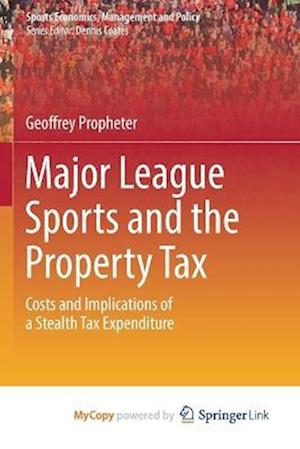 Major League Sports and the Property Tax : Costs and Implications of a Stealth Tax Expenditure