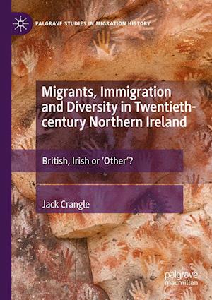 Migrants, Immigration and Diversity in Twentieth-century Northern Ireland