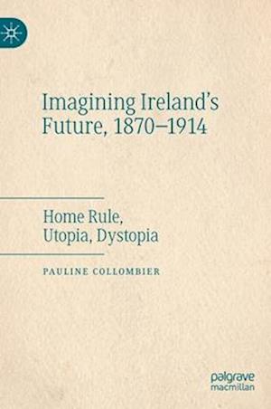 Imagining Ireland's Future, 1870-1914