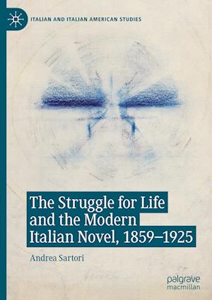 The Struggle for Life and the Modern Italian Novel, 1859-1925