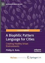 A Biophilic Pattern Language for Cities : Creating Healthy Urban Environments 