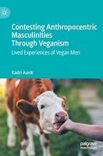 Contesting Anthropocentric Masculinities Through Veganism
