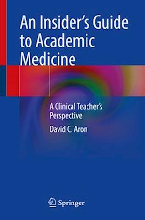 An Insider’s Guide to Academic Medicine