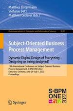 Subject-Oriented Business Process Management. Dynamic Digital Design of Everything – Designing or being designed?