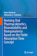 Revising Oral Pharmacokinetics, Bioavailability and Bioequivalence Based on the Finite Absorption Time Concept