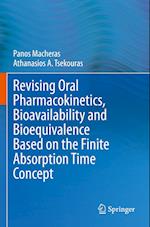 Revising Oral Pharmacokinetics, Bioavailability and Bioequivalence Based on the Finite Absorption Time Concept