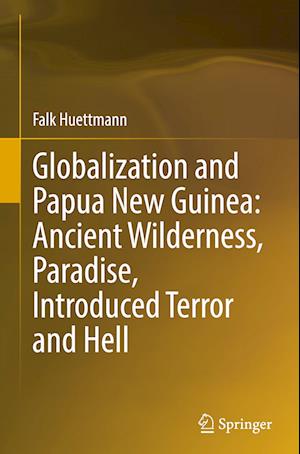 Globalization and Papua New Guinea: Ancient Wilderness, Paradise, Introduced Terror and Hell