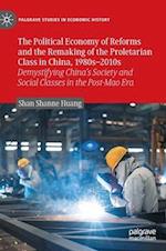 The Political Economy of Reforms and the Remaking of the Proletarian Class in China, 1980s–2010s