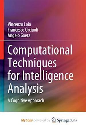 Computational Techniques for Intelligence Analysis : A Cognitive Approach