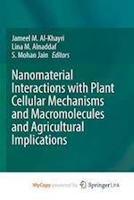 Nanomaterial Interactions with Plant Cellular Mechanisms and Macromolecules and Agricultural Implications 